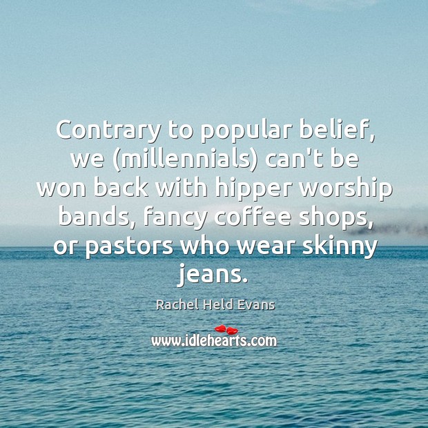 Contrary to popular belief, we (millennials) can’t be won back with hipper Coffee Quotes Image