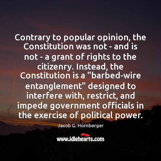 Contrary to popular opinion, the Constitution was not – and is not Jacob G. Hornberger Picture Quote