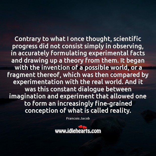 Contrary to what I once thought, scientific progress did not consist simply Francois Jacob Picture Quote