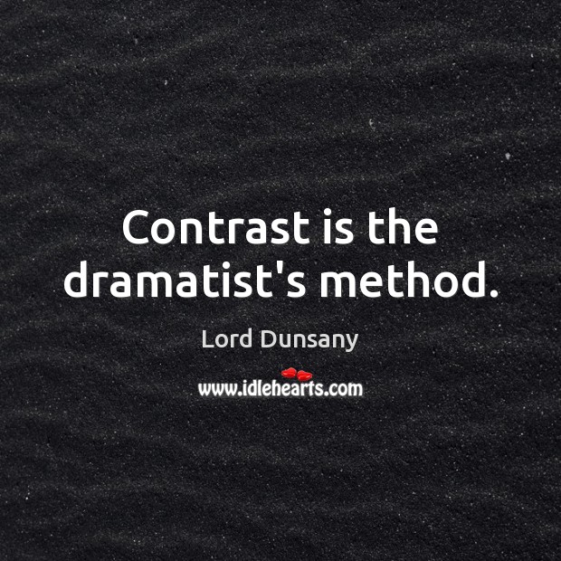 Contrast is the dramatist’s method. Image