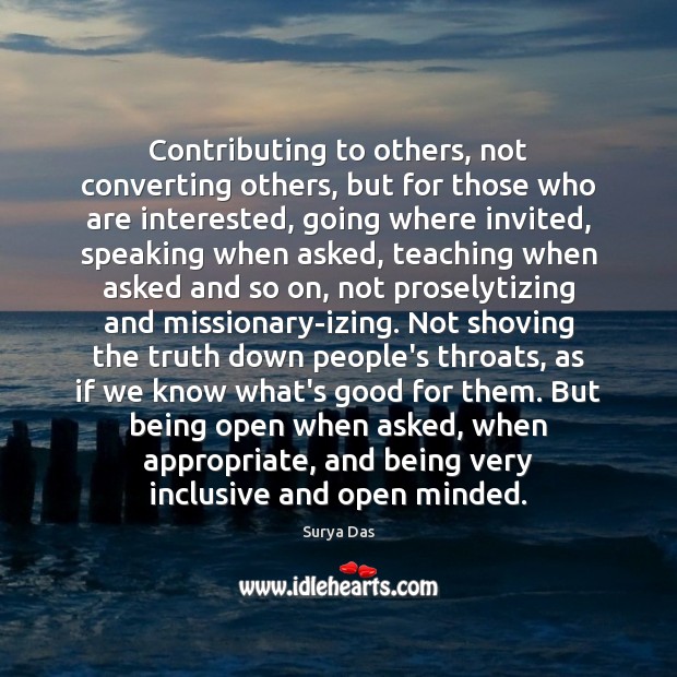 Contributing to others, not converting others, but for those who are interested, Surya Das Picture Quote