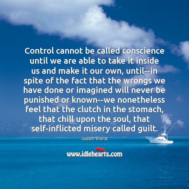 Control cannot be called conscience until we are able to take it Image