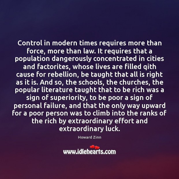 Control in modern times requires more than force, more than law. It Howard Zinn Picture Quote