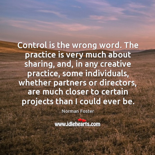 Control is the wrong word. The practice is very much about sharing Image