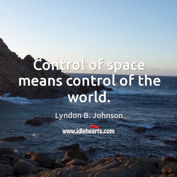 Control of space means control of the world. Image