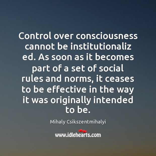 Control over consciousness cannot be institutionaliz ed. As soon as it becomes Image