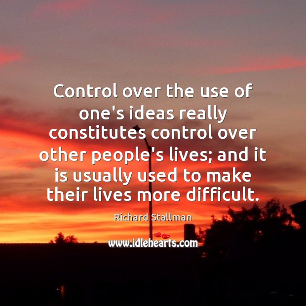 Control over the use of one’s ideas really constitutes control over other Image