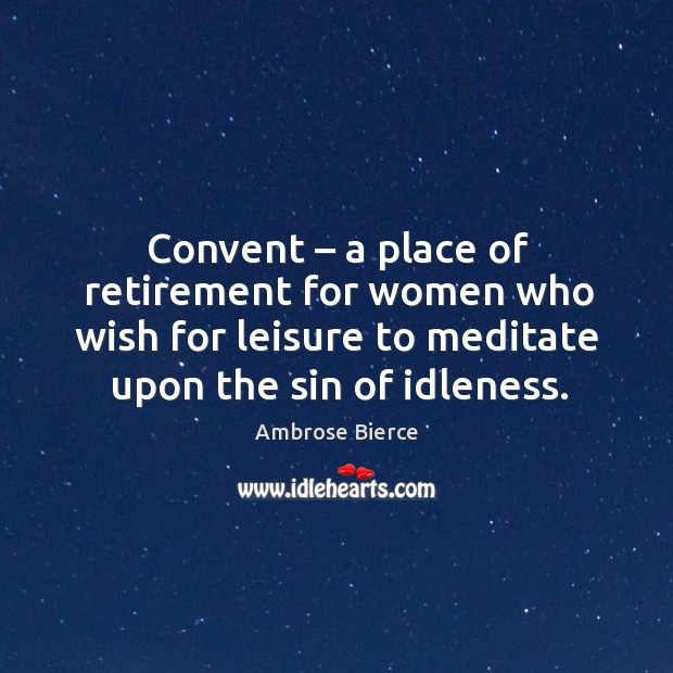 Convent – a place of retirement for women who wish for leisure to meditate Image