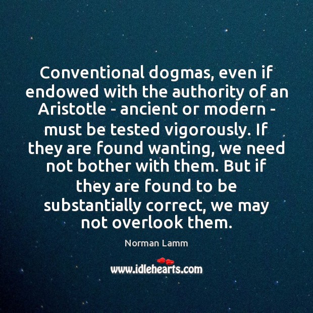 Conventional dogmas, even if endowed with the authority of an Aristotle – 