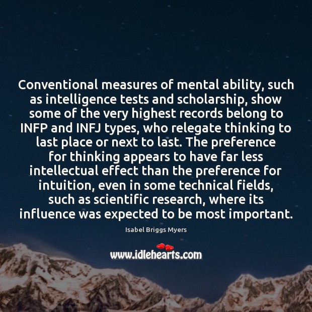 Conventional measures of mental ability, such as intelligence tests and scholarship, show Isabel Briggs Myers Picture Quote