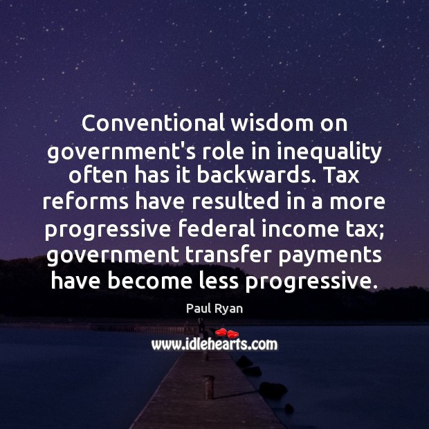 Conventional wisdom on government’s role in inequality often has it backwards. Tax Income Quotes Image