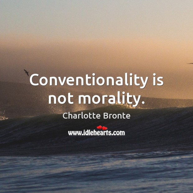 Conventionality is not morality. Charlotte Bronte Picture Quote