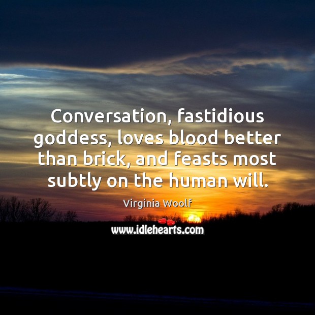 Conversation, fastidious Goddess, loves blood better than brick, and feasts most subtly Image