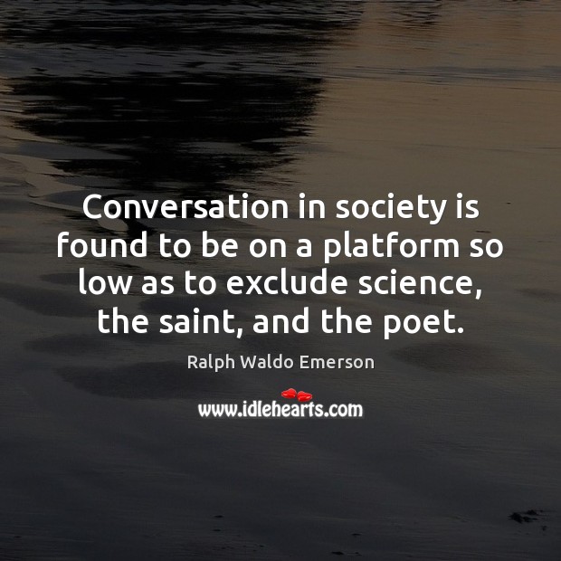 Conversation in society is found to be on a platform so low Society Quotes Image