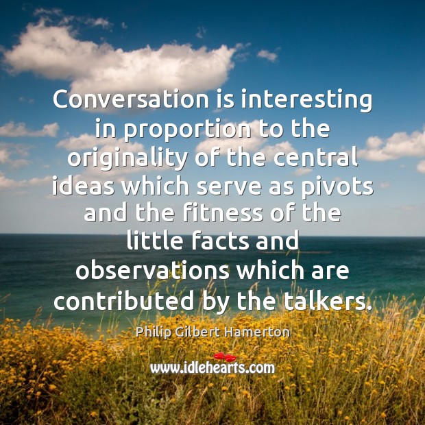 Conversation is interesting in proportion to the originality of the central ideas Fitness Quotes Image