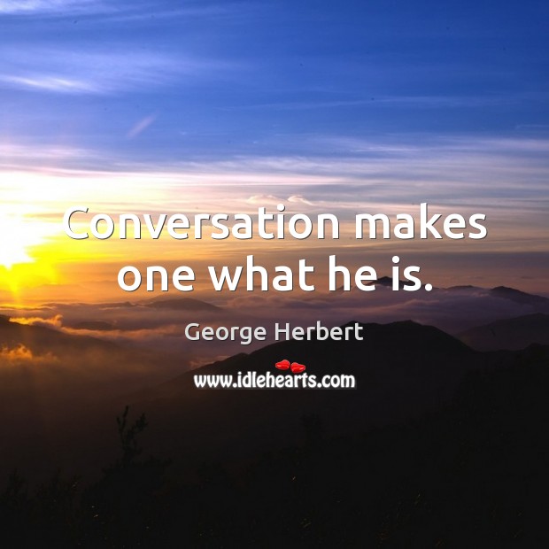 Conversation makes one what he is. Image