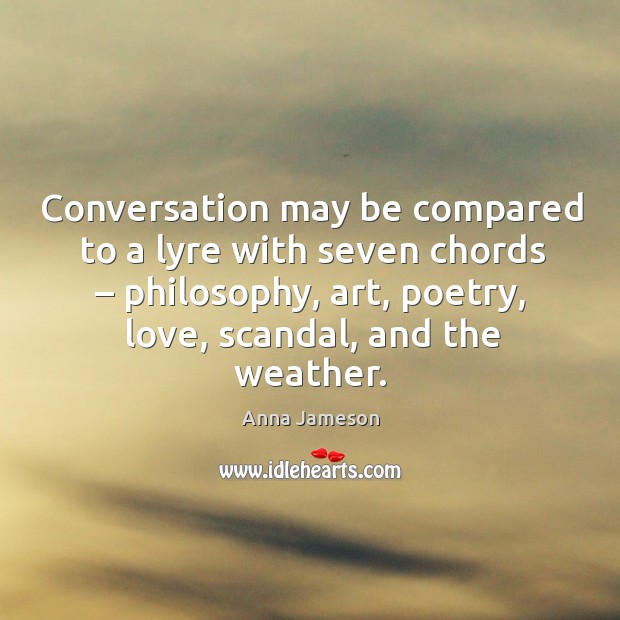 Conversation may be compared to a lyre with seven chords – philosophy Anna Jameson Picture Quote