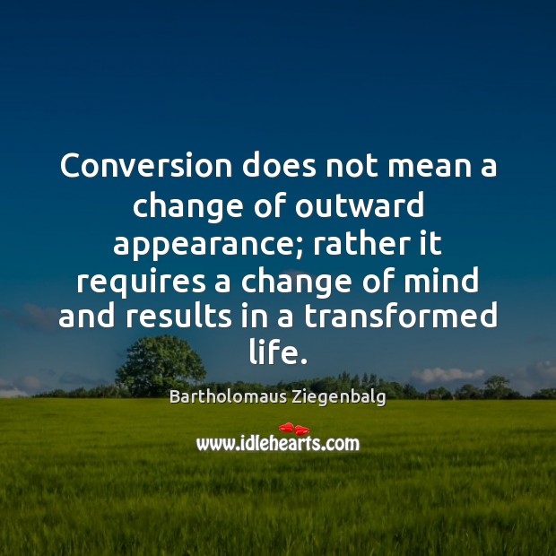 Conversion does not mean a change of outward appearance; rather it requires Image