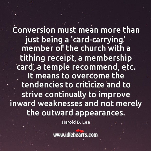 Conversion must mean more than just being a ‘card-carrying’ member of the Harold B. Lee Picture Quote