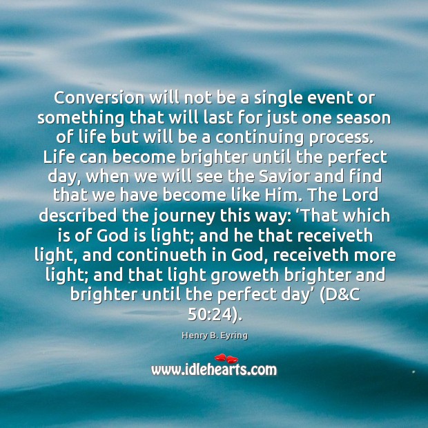Conversion will not be a single event or something that will last Henry B. Eyring Picture Quote