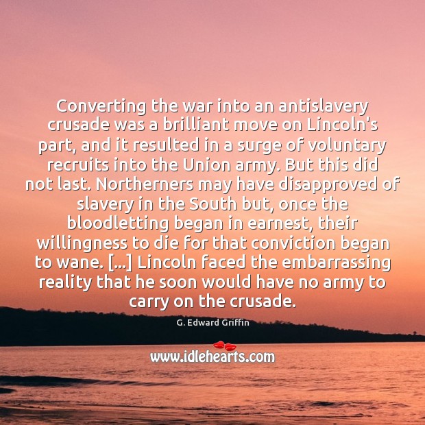 Converting the war into an antislavery crusade was a brilliant move on G. Edward Griffin Picture Quote