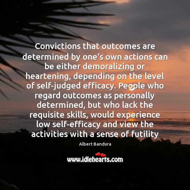 Convictions that outcomes are determined by one’s own actions can be either Albert Bandura Picture Quote