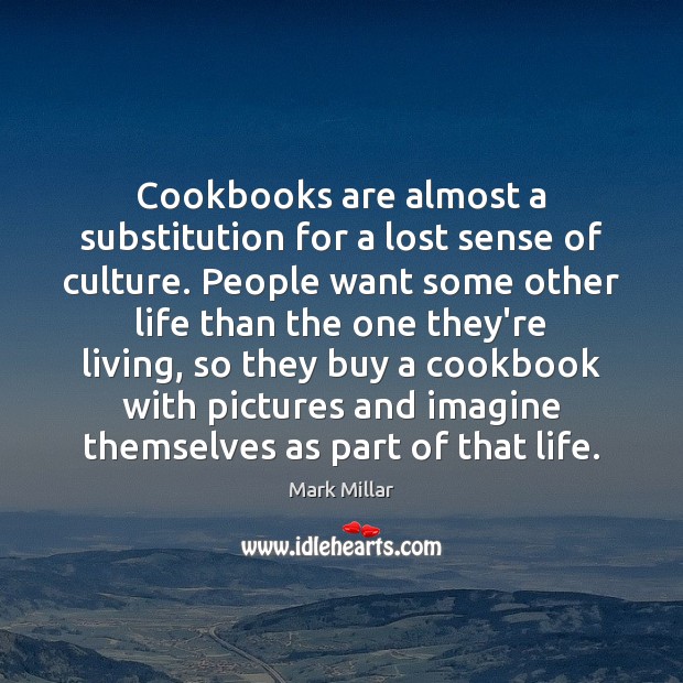 Cookbooks are almost a substitution for a lost sense of culture. People Image