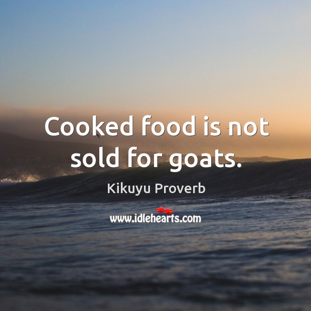 Cooked food is not sold for goats. Image