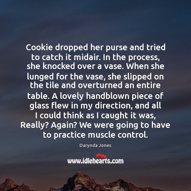 Cookie dropped her purse and tried to catch it midair. In the Darynda Jones Picture Quote