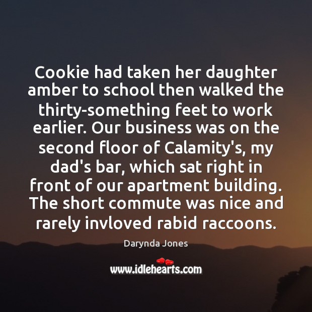 Cookie had taken her daughter amber to school then walked the thirty-something 
