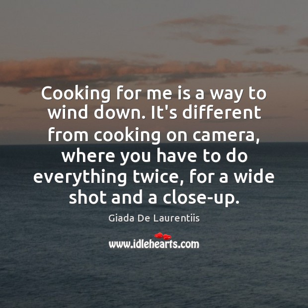 Cooking for me is a way to wind down. It’s different from Giada De Laurentiis Picture Quote