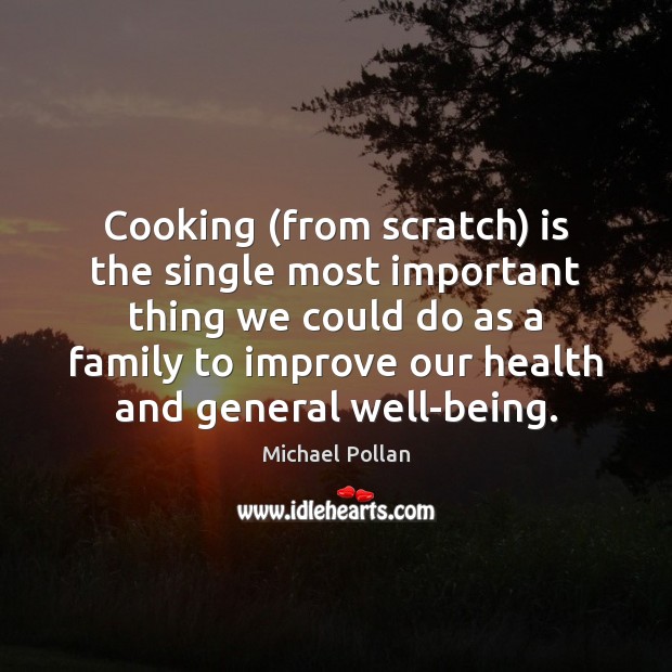 Cooking (from scratch) is the single most important thing we could do Michael Pollan Picture Quote