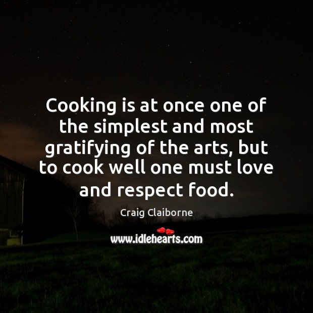 Cooking is at once one of the simplest and most gratifying of Craig Claiborne Picture Quote