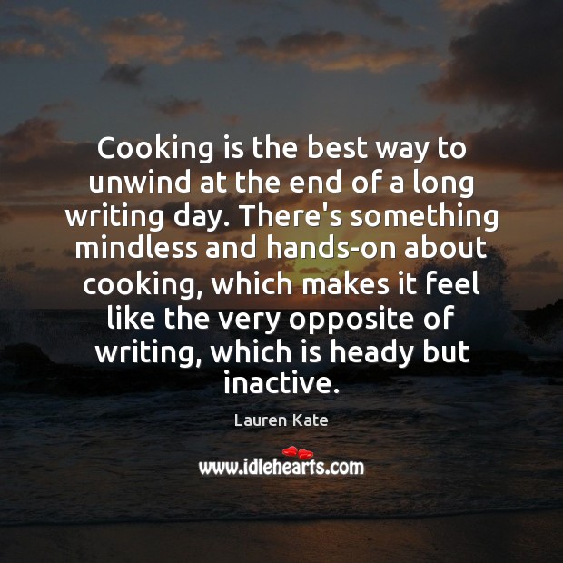 Cooking is the best way to unwind at the end of a Cooking Quotes Image
