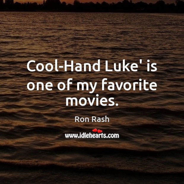 Cool-Hand Luke’ is one of my favorite movies. Ron Rash Picture Quote