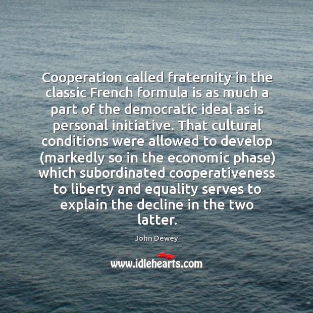 Cooperation called fraternity in the classic French formula is as much a Image