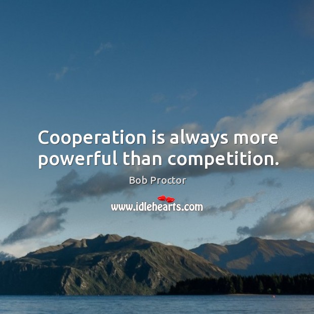 Cooperation is always more powerful than competition. Image