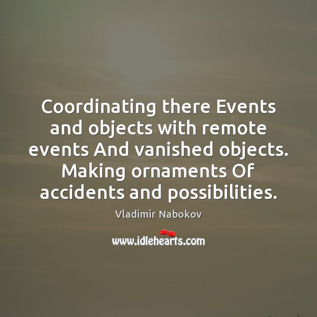 Coordinating there Events and objects with remote events And vanished objects. Making Vladimir Nabokov Picture Quote