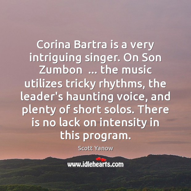 Corina Bartra is a very intriguing singer. On Son Zumbon  … the music Scott Yanow Picture Quote