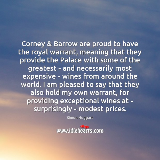 Corney & Barrow are proud to have the royal warrant, meaning that they Simon Hoggart Picture Quote
