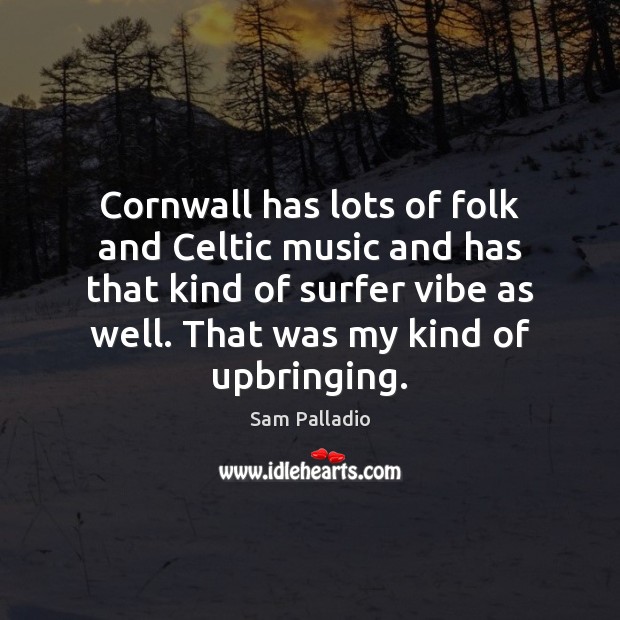 Cornwall has lots of folk and Celtic music and has that kind Image