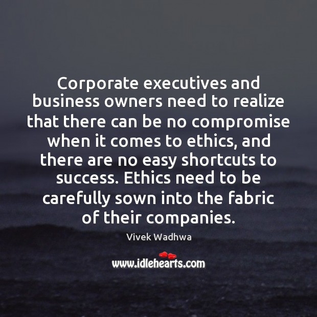Corporate executives and business owners need to realize that there can be Vivek Wadhwa Picture Quote