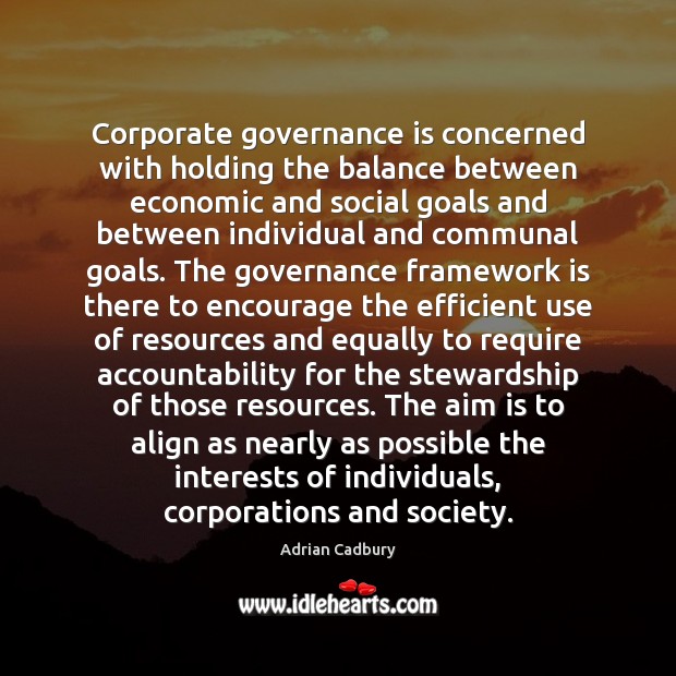 Corporate governance is concerned with holding the balance between economic and social Image