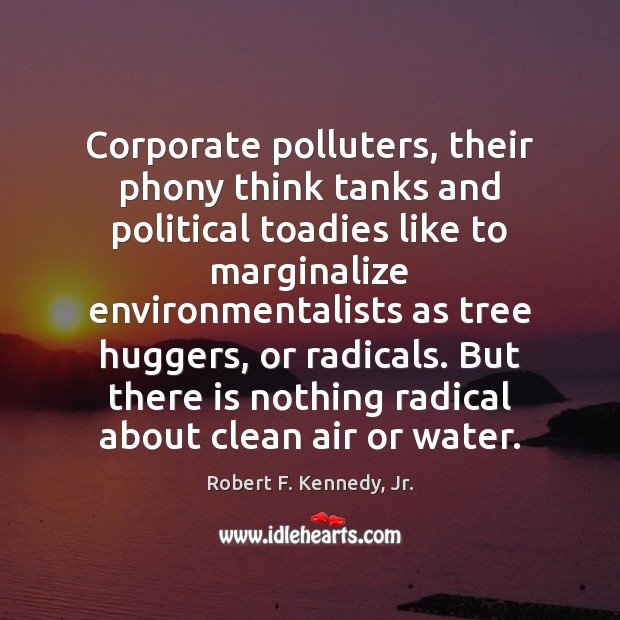Corporate polluters, their phony think tanks and political toadies like to marginalize Image