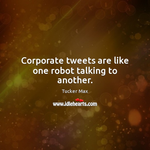Corporate tweets are like one robot talking to another. Image