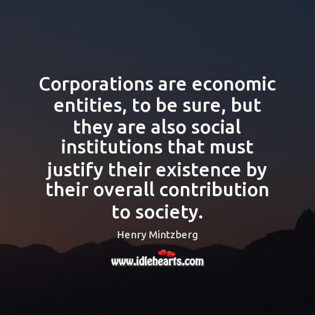 Corporations are economic entities, to be sure, but they are also social Henry Mintzberg Picture Quote