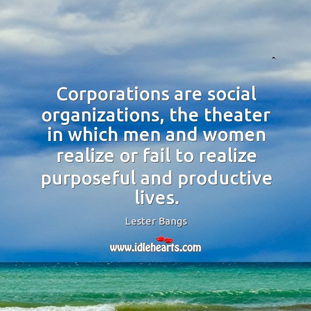 Corporations are social organizations, the theater in which men and women realize Fail Quotes Image