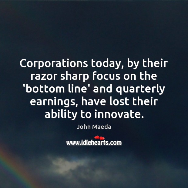 Corporations today, by their razor sharp focus on the ‘bottom line’ and Image