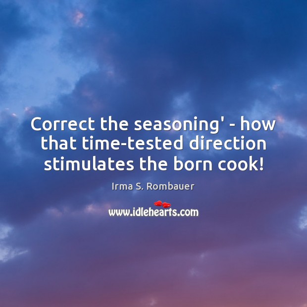 Correct the seasoning’ – how that time-tested direction stimulates the born cook! Image