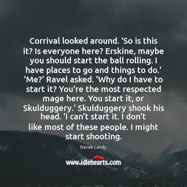 Corrival looked around. ‘So is this it? Is everyone here? Erskine, maybe Derek Landy Picture Quote